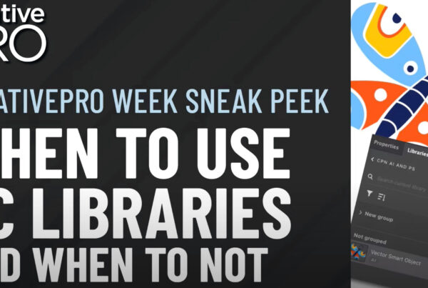 Creative Pro Week sneak peek. When to use CC Libraries and when to not,