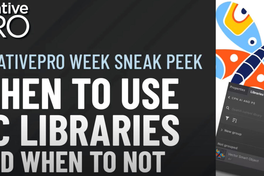 Creative Pro Week sneak peek. When to use CC Libraries and when to not,